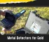 METAL DETECTORS FOR GOLD