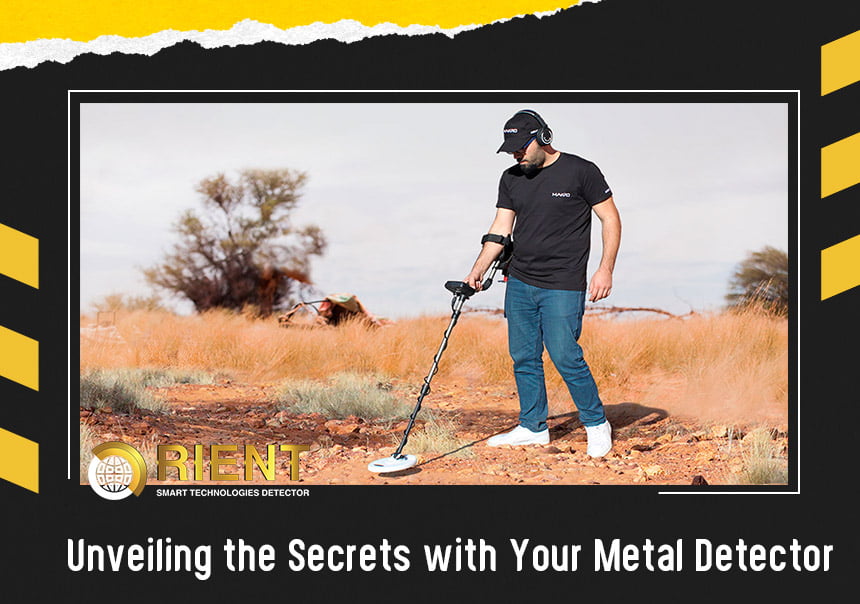 UNVEILING THE SECRETS WITH YOUR METAL DETECTOR